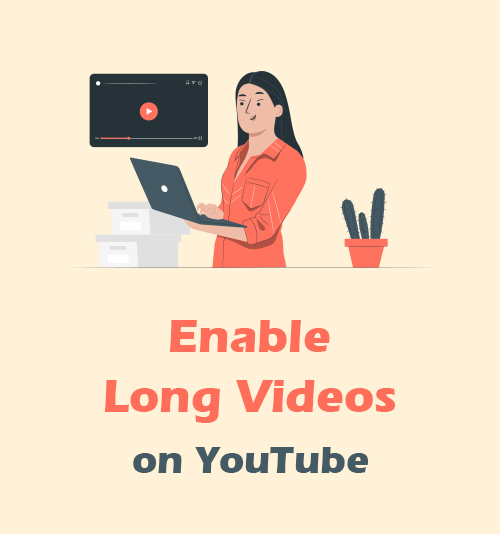 Enable Long Videos on YouTube